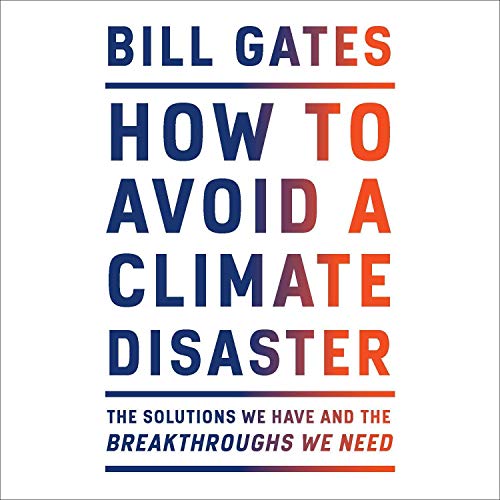 how-to-avoid-a-climate-disaster-the-solutions-we-have-and-the-breakthroughs-we-need-author-bill-gates-publisher-random-house-audio2021-09-02-035705.jpg