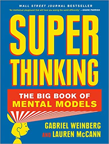 super-thinking-the-big-book-of-mental-models-author-gabriel-weinberg-lauren-mccann-publisher-portfolio-illustrated-edicion-18-junio-20192022-03-07-175431.jpg
